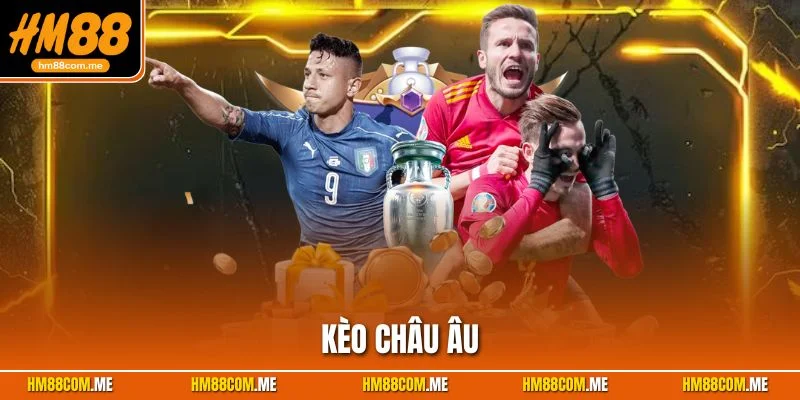 kèo châu âu hm88
