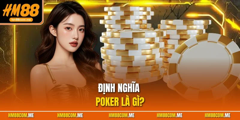 Tìn hiểu về định nghĩa game bài poker