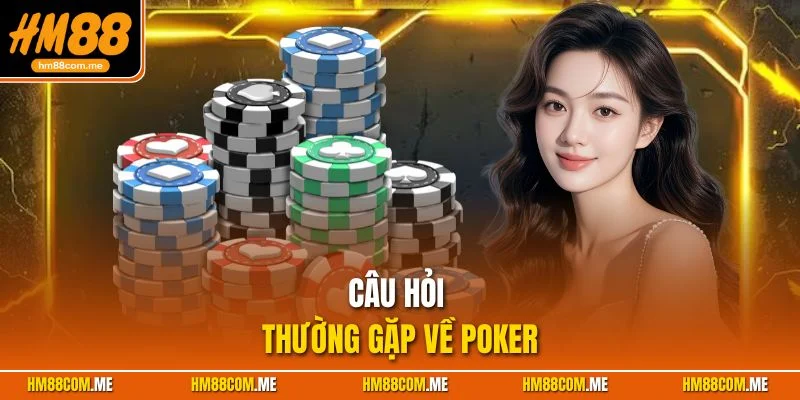 Top những câu hỏi thường hay gặp nhất khi chơi poker
