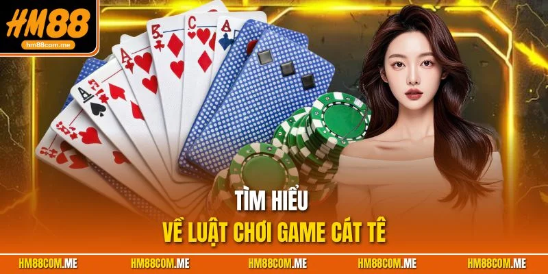 Nắm chắc luật chơi cát tê để giành phần trăm chiến thắng cao hơn