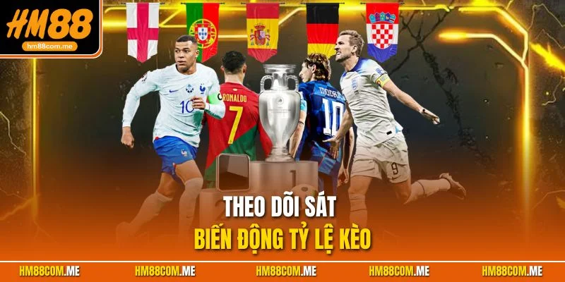Một trong những điều cần thiết khi đặt dược là theo dõi biến động tỷ lệ kèo
