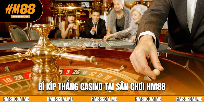 Bí kíp thắng casino tại sân chơi HM88