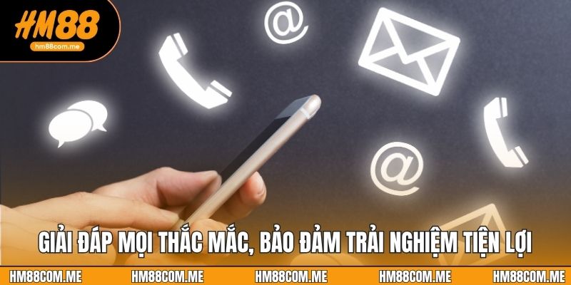 Giải đáp mọi thắc mắc, bảo đảm trải nghiệm tiện lợi