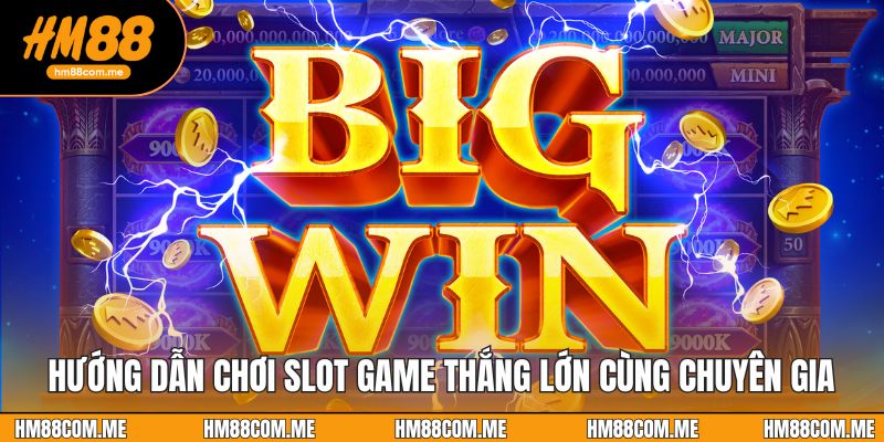 Hướng dẫn chơi slot game thắng lớn cùng chuyên gia