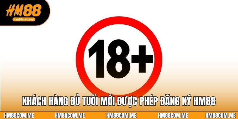 Khách hàng đủ tuổi mới được phép đăng ký HM88