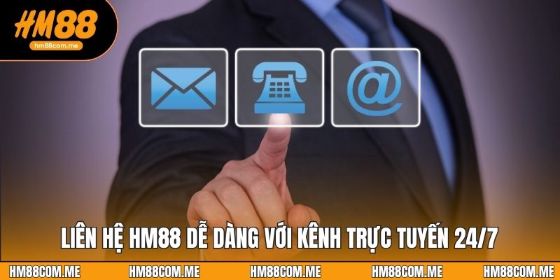 Liên hệ HM88 dễ dàng với kênh trực tuyến 24/7