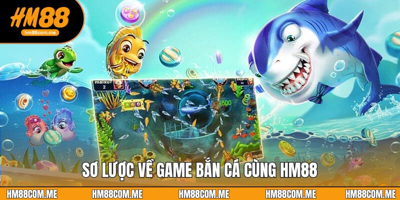 Sơ lược về game bắn cá cùng HM88