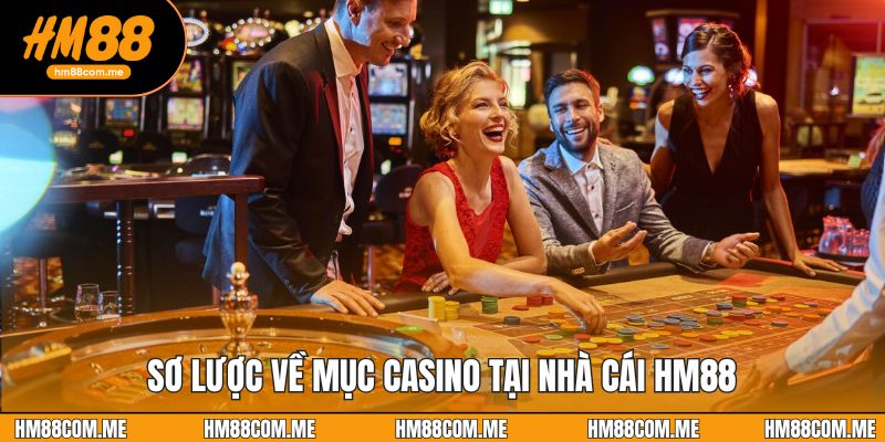 Sơ lược về mục casino tại nhà cái HM88