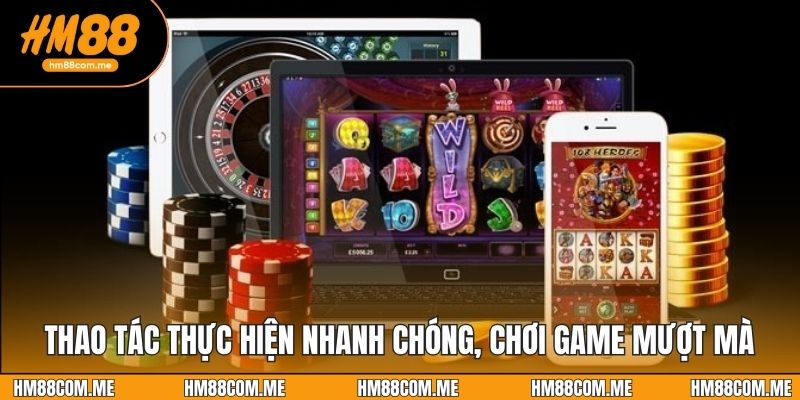 Thao tác thực hiện nhanh chóng, chơi game mượt mà