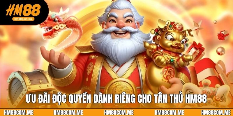 Ưu đãi độc quyền dành riêng cho tân thủ HM88